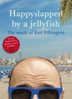 Happyslapped by a Jellyfish: The Words of Karl Pilkington (h�ftad)