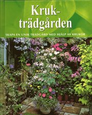 Kruktr�dg�rden : skapa en unik tr�dg�rd med hj�lp av krukor (inbunden)