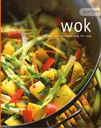 Alla tiders wok : l�ckert och l�ttlagat steg f�r steg (inbunden)