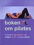 Boken om Pilates : s� f�rb�ttrar du muskelton och r�rlighet och blir samtidigt starkare