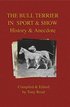 The Bull Terrier in Sport And Show - History &; Anecdote