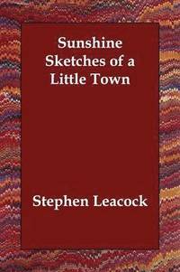 Sunshine Sketches Of A Little Town (h�ftad)