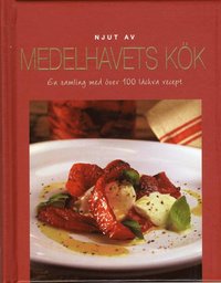 Njut av medelhavets k�k : en samling med �ver 100 l�ckra recept (inbunden)