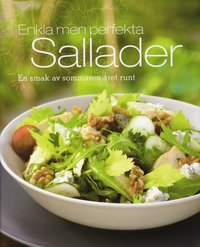 Enkla men perfekta sallader : en smak av sommaren �ret runt