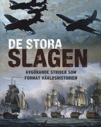De stora slagen : avg�rande strider som format v�rldshistorien (inbunden)