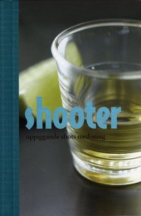 Shooter : uppiggande shots med sting (inbunden)
