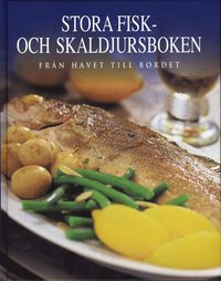 Stora fisk- och skaldjursboken : fr�n havet till bordet (inbunden)