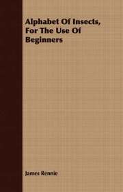 Alphabet Of Insects, For The Use Of Beginners (h�ftad)