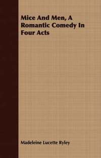 Mice And Men, A Romantic Comedy In Four Acts (h�ftad)
