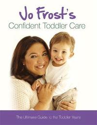 Jo Frost's Confident Toddler Care (h�ftad)