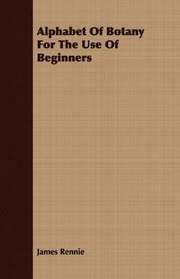 Alphabet Of Botany For The Use Of Beginners (h�ftad)