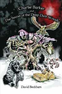 Charlie Barker and the Secret of the Deep Dark Woods