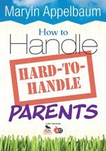 How to Handle Hard-to-Handle Parents Maryln S. Appelbaum