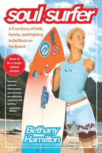 Soul Surfer: A True Story of Faith, Family, and Fighting to Get Back on the Board (h�ftad)