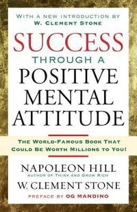 Success Through a Positive Mental Attitude (inbunden)