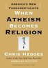 When Atheism Becomes Religion: America's New Fundamentalists