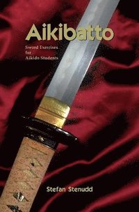 Aikibatto: Sword Exercises for Aikido Students (h�ftad)