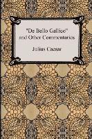 de Bello Gallico and Other Commentaries (the War Commentaries of Julius Caesar: The War in Gaul and the Civil War) (h�ftad)