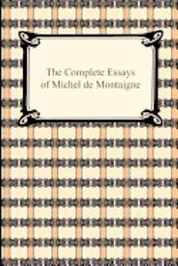The Complete Essays of Michel De Montaigne (h�ftad)