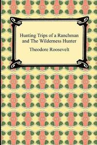 Hunting Trips of a Ranchman and The Wilderness Hunter (inbunden)