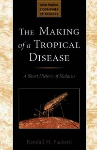 The Making of a Tropical Disease (h�ftad)