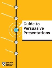 HBR Guide to Persuasive Presentations (h�ftad)