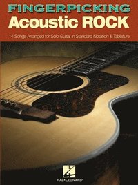 Fingerpicking Acoustic Rock: 14 Songs Arranged for Solo Guitar in Standard Notation and Tab (h�ftad)