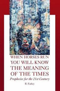 When Horses Run You Will Know The Meaning Of The Times (h�ftad)