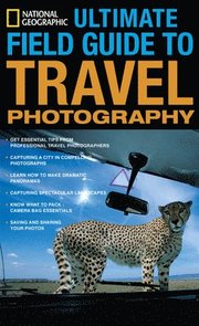 'National Geographic' Ultimate Field Guide to Travel Photography (h�ftad)