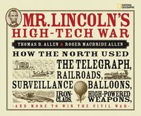 Mr. Lincoln's High-Tech War: How the North Used the Telegraph, Railroads, Surveillance Balloons, Ironclads, High-Powered Weapons, and More to Win t (h�ftad)