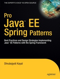 Pro Java EE Spring Patterns: Best Practives and Design Strategies Implementing Java EE with the Spring Framework