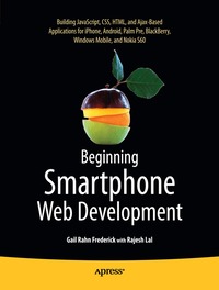 Beginning Smartphone Web Development: Developing Applications for iPhone, Android, Palm Pre, BlackBerry, Windows Mobile and Nokia S60