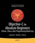 Objective-C For Absolute Beginners: iPhone And Mac Programming Made Easy