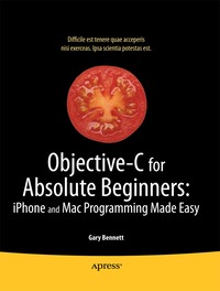 Objective-C For Absolute Beginners: iPhone And Mac Programming Made Easy