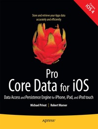 Pro Core Data for iOS: Data Access and Persistence Engine for iPhone, iPad, and iPod Touch Apps (h�ftad)