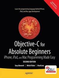 Objective-C for Absolute Beginners: iPhone, iPad and Mac Programming Made Easy 2nd Edition (h�ftad)