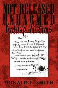 Not Released Unharmed: Kidnap Victims (inbunden)