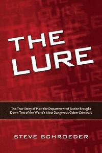 The Lure: The True Story of How the Department of Justice Brought Down Two of The World's Most Dangerous Cyber Criminals (h�ftad)