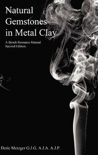 Natural Gemstones in Metal Clay. a Bench Resource Manual (inbunden)