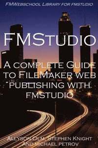 A Complete Guide to FileMaker Web Publishing with FMStudio