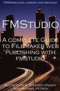 A Complete Guide to FileMaker Web Publishing with FMStudio (h�ftad)