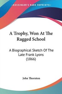 Trophy, Won At The Ragged School (h�ftad)