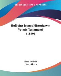 Holbein's Icones Historiarvm Veteris Testamenti (1869) (h�ftad)