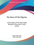 The Music of the Pilgrims: A Description of the Psalm Book Brought to Plymouth in 1620 (1921)