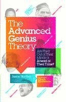 The Advanced Genius Theory: Are They Out of Their Minds or Ahead of Their Time? (h�ftad)