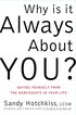 Why Is It Always About You?
