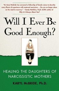 Will I Ever Be Good Enough?: Healing the Daughters of Narcissistic Mothers (h�ftad)