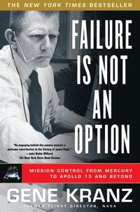 Failure Is Not an Option: Mission Control from Mercury to Apollo 13 and Beyond (h�ftad)