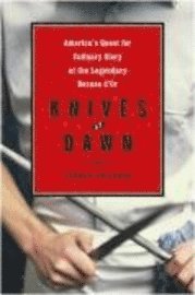Knives at Dawn: America's Quest for Culinary Glory at the Legendary Bocuse D'Or Competition (inbunden)