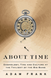 About Time: Cosmology and Culture at the Twilight of the Big Bang (inbunden)